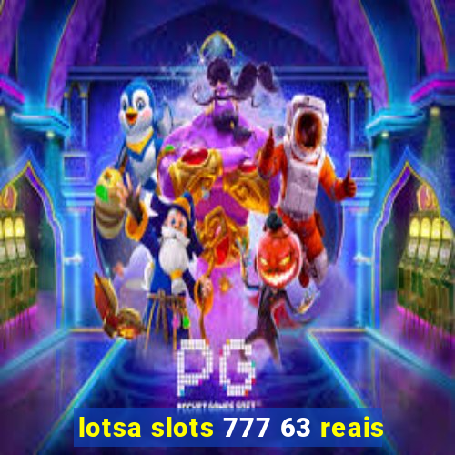 lotsa slots 777 63 reais